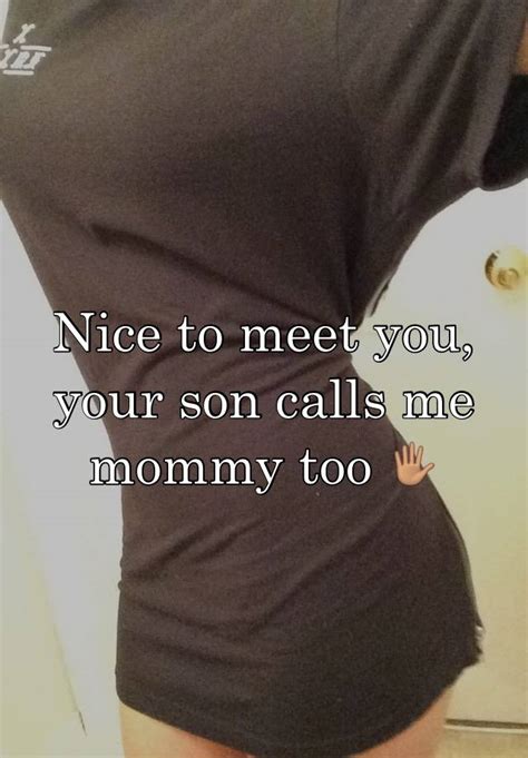 Nice To Meet You Your Son Calls Me Mommy Too 🖐🏽