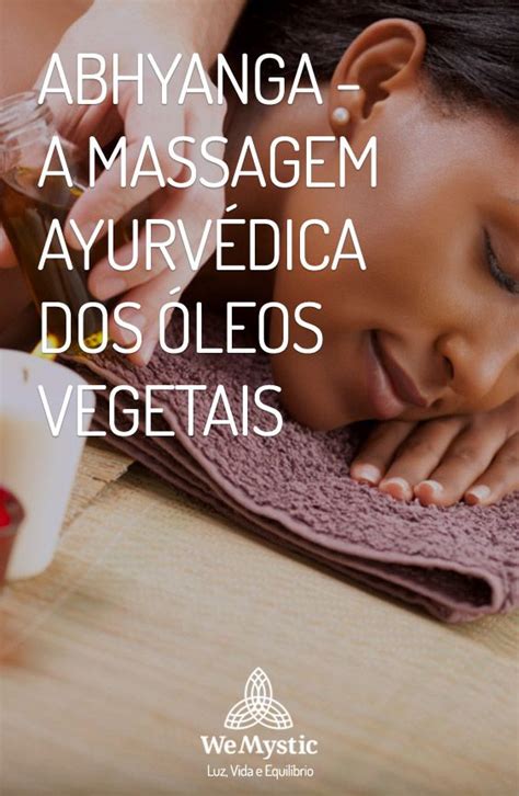Abhyanga A Massagem Ayurvédica Dos óleos Vegetais Wemystic Brasil Massagem Ayurvedica