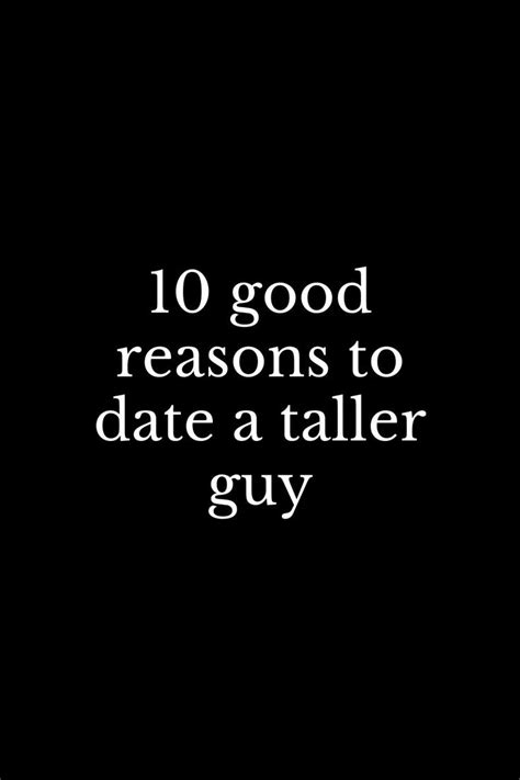 10 Good Reasons To Date A Taller Guy Tall Guys Dating Humor Quotes Funny Quotes