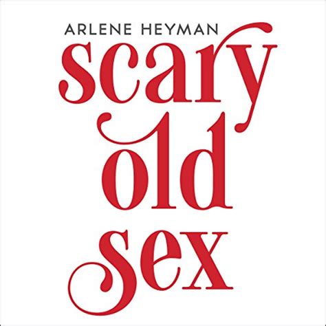 Jp Scary Old Sex Audible Audio Edition Arlene Heyman Pam