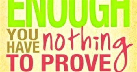 You Alone Are Enough You Have Nothing To Prove To Quotes At Repinned Net