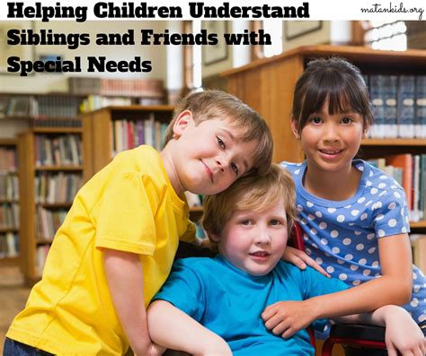 Helping Children Understand Siblings And Friends With Special Needs Matan