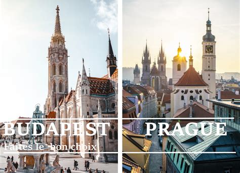 Prague Ou Budapest Les Différences Et Quelle Ville Choisir Pour Vos