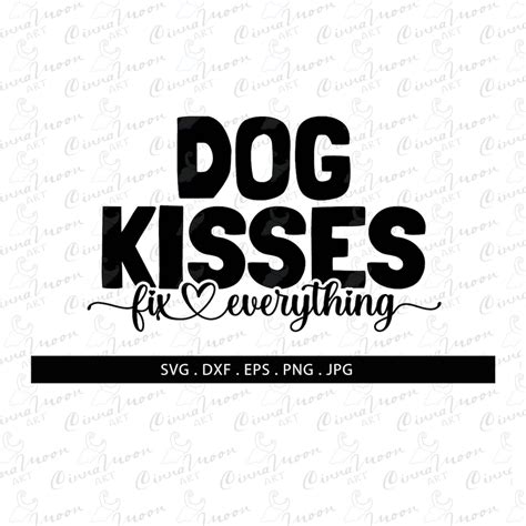 Dog Kisses Fix Everything Svg Dog Kisses Svg Dog Kisses Dxf Dog Kisses