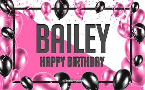 Download Wallpapers Happy Birthday Bailey Birthday Balloons Background