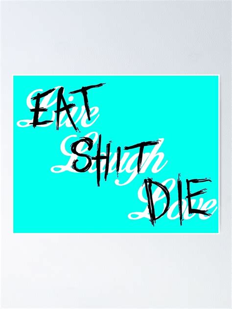 Eat Shit Die Poster For Sale By Luckysri39 Redbubble