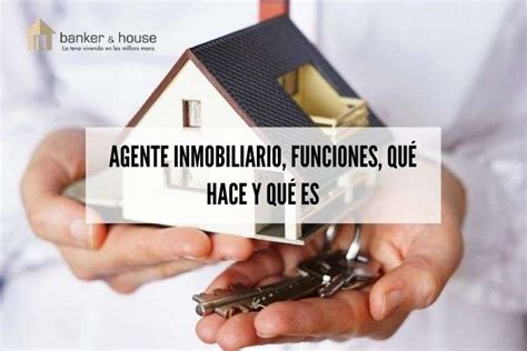 Agente inmobiliario funciones qué hace y qué es