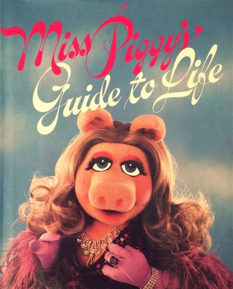Miss Piggys Guide To Life Miss Piggy Muppets Miss Piggy The