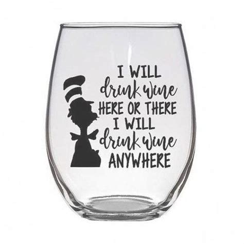 I Will Drink Wine Here And There I Will Drink Wine Anywhere Dr Suess Stemless Wine Glass With