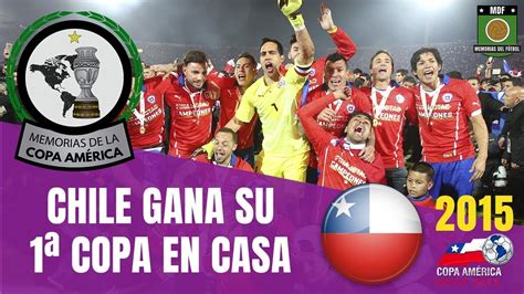 copa amÉrica 2015 🇨🇱 chile campeÓn vs argentina historia copa américa youtube