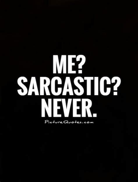 Me Sarcastic Never Picture Quotes
