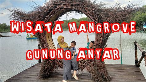 Wisata Alam Mangrove Gunung Anyar Surabaya 2020 Youtube