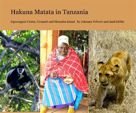 Hakuna Matata In Tanzania By Johanne Prévost And Andi Klöfer Blurb Books