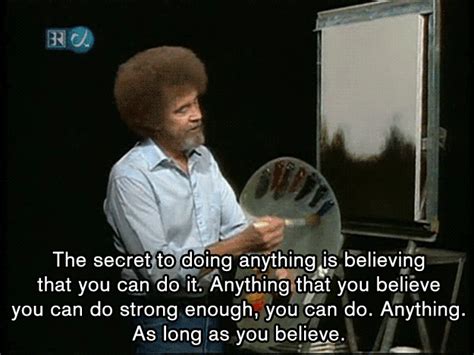 20 Essential Life Lessons From Bob Ross The Secret To Doing Anything Is