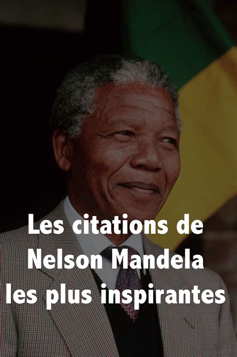 Les Citations De Nelson Mandela Les Plus Inspirantes Avec Images