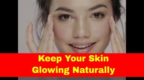 How To Keep Your Skin Glowing Naturally Youtube