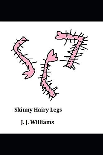 Skinny Hairy Legs By J J Williams Goodreads