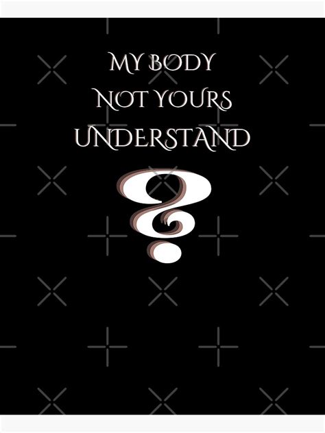My Body Not Yours Poster For Sale By Arifulislamnt Redbubble