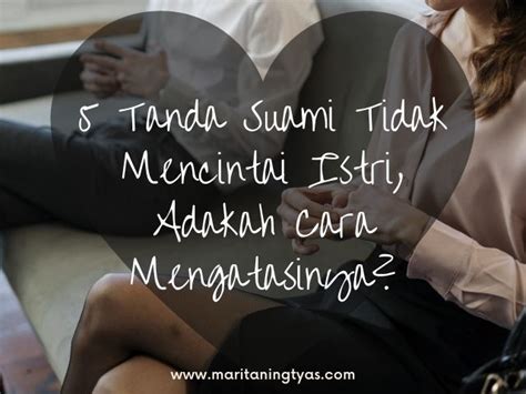 √5 Tanda Suami Tidak Mencintai Istri Adakah Cara Mengatasinya