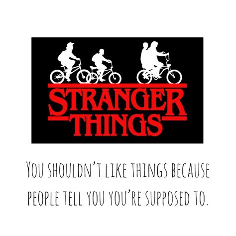 Explore our collection of motivational and famous quotes by authors you know stranger quotes. Stranger Things Quotes 6 | QuoteReel