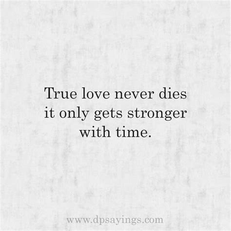A Quote That Says True Love Never Dies It Only Gets Stronger With Time