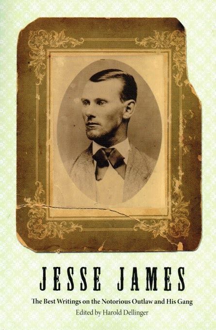 Jesse James The Best Writings On The Notorious Outlaw And His Gang