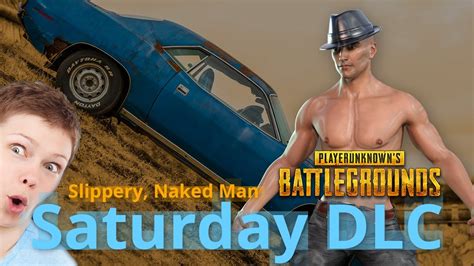 Playerunknown S Battlegrounds Slippery Naked Man Your Saturday Dlc Youtube