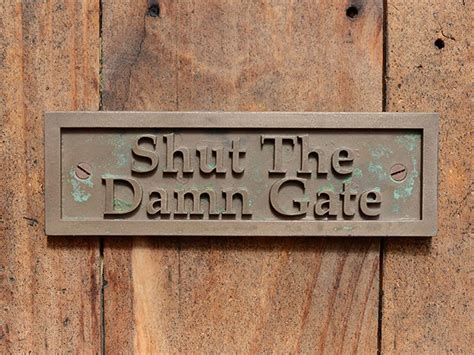 Shut The Damn Gate Funny Gate Sign New Old Style Cast