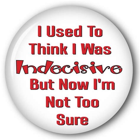 I Used To Think I Was Indecisive Funny Pinback Button Buttons