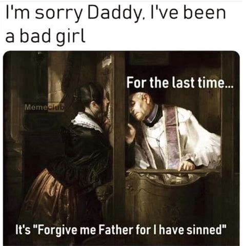 Im Sorry Daddy Ive Been A Bad Girl Its Forgive Me Father For I