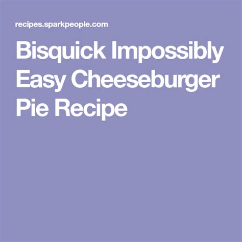 Bisquick Impossibly Easy Cheeseburger Pie Recipe Recipe Impossibly