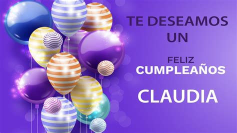 Feliz CumpleaÑos Claudia Canción De Cumpleaños 🎂🎈 Youtube