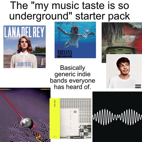 “my Music Taste Is So Underground” Starter Pack Musicmemes