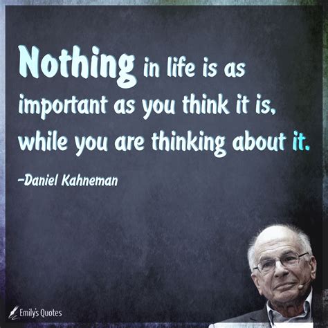 Nothing In Life Is As Important As You Think It Is While You Are