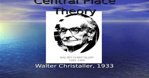 Central Place Theory Walter Christaller 1933 Central Place Theory