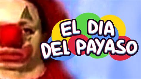 El Dia Del Payaso Youtube
