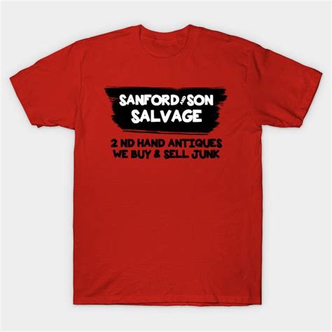 sanford and son salvage we buy and sell junk sanford and son t shirt teepublic t shirt