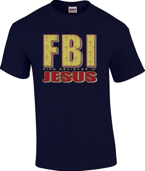 Tall Christian Fbi Firm Believer In Jesus Religious T Shirtt Shirts