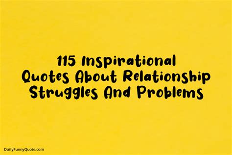 115 Inspirational Quotes About Relationship Struggles And Problems