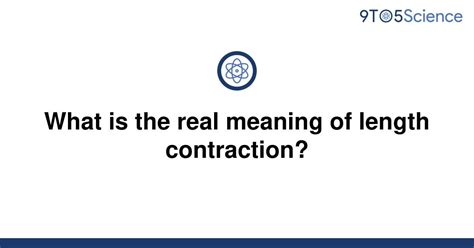 [solved] what is the real meaning of length contraction 9to5science