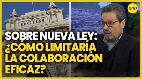 Congreso Aprueba Ley Que Pondr A En Riesgo Procesos De Colaboraci N