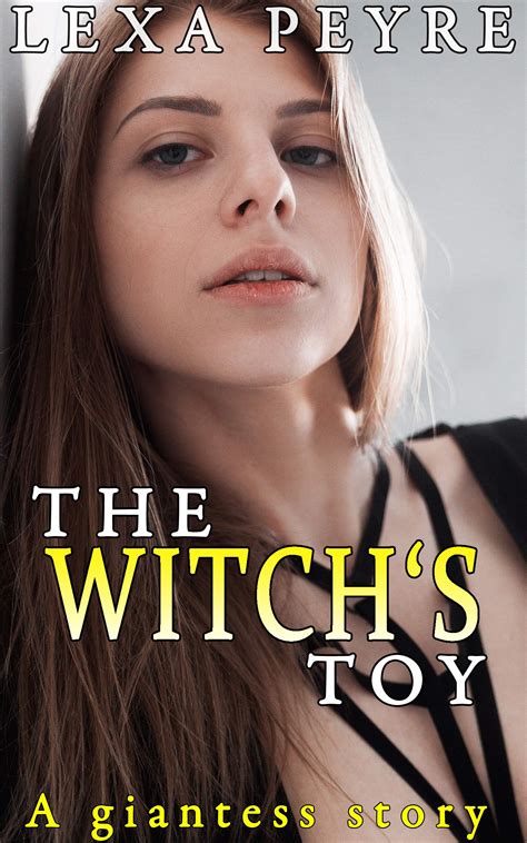 The Witch S Toy A Giantess Story By Lexa Peyre Goodreads