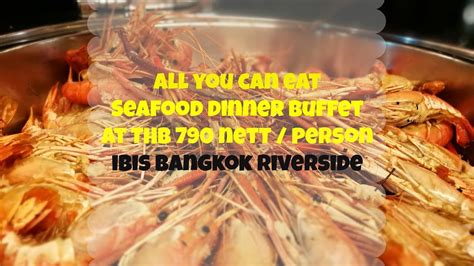 All You Can Eat Seafood Dinner Buffet At Thb 790 At Ibis Bangkok