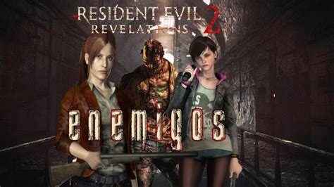 Resident Evil Revelation 2 Enemigos Youtube