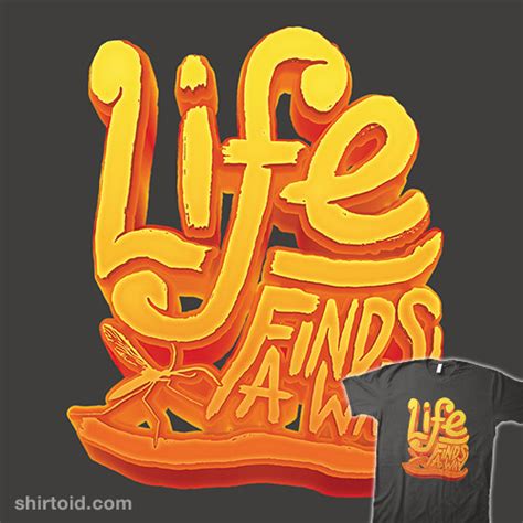 Life Uh Finds A Way Shirtoid