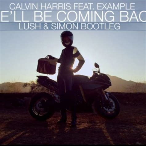 Calvin Harris Feat Example Well Be Coming Back Lush