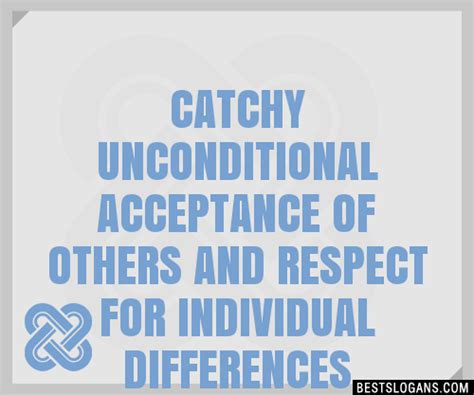 Catchy Unconditional Acceptance Of Others And Respect For Individual Differences Slogans