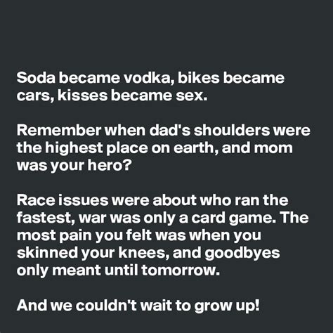 Soda Became Vodka Bikes Became Cars Kisses Became Sex Remember When