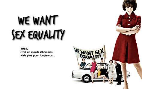 We Want Sex Equality Made In Dagenham