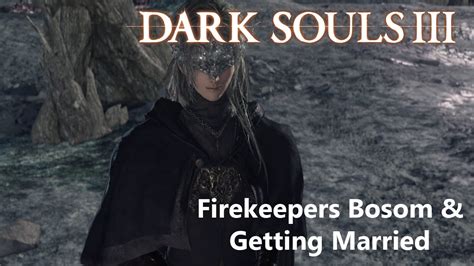Dark Souls 3 Firekeepers Bosom And How To Get Married Youtube